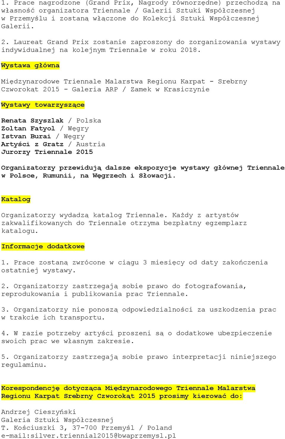 Wystawa główna Międzynarodowe Triennale Malarstwa Regionu Karpat - Srebrny Czworokąt 2015 - Galeria ARP / Zamek w Krasiczynie Wystawy towarzyszące Renata Szyszlak / Polska Zoltan Fatyol / Węgry