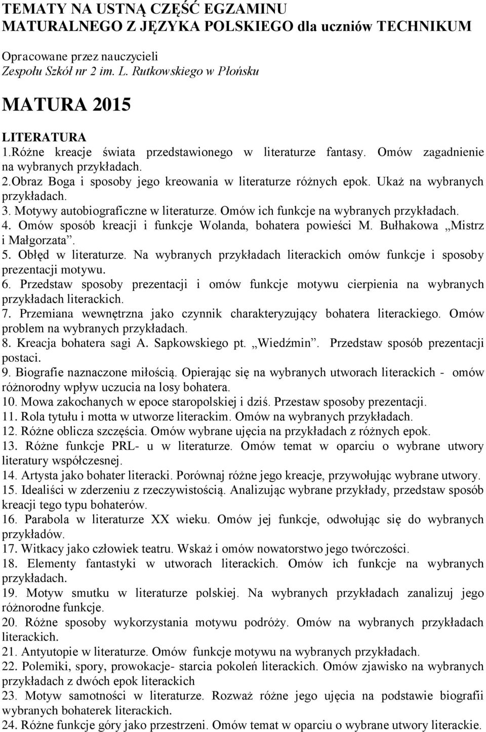 Motywy autobiograficzne w literaturze. Omów ich funkcje na wybranych 4. Omów sposób kreacji i funkcje Wolanda, bohatera powieści M. Bułhakowa Mistrz i Małgorzata. 5. Obłęd w literaturze.