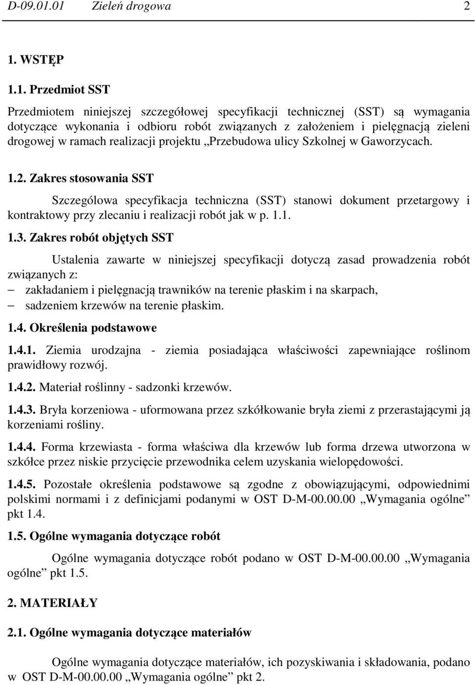 pielęgnacją zieleni drogowej w ramach realizacji projektu Przebudowa ulicy Szkolnej w Gaworzycach. 1.2.