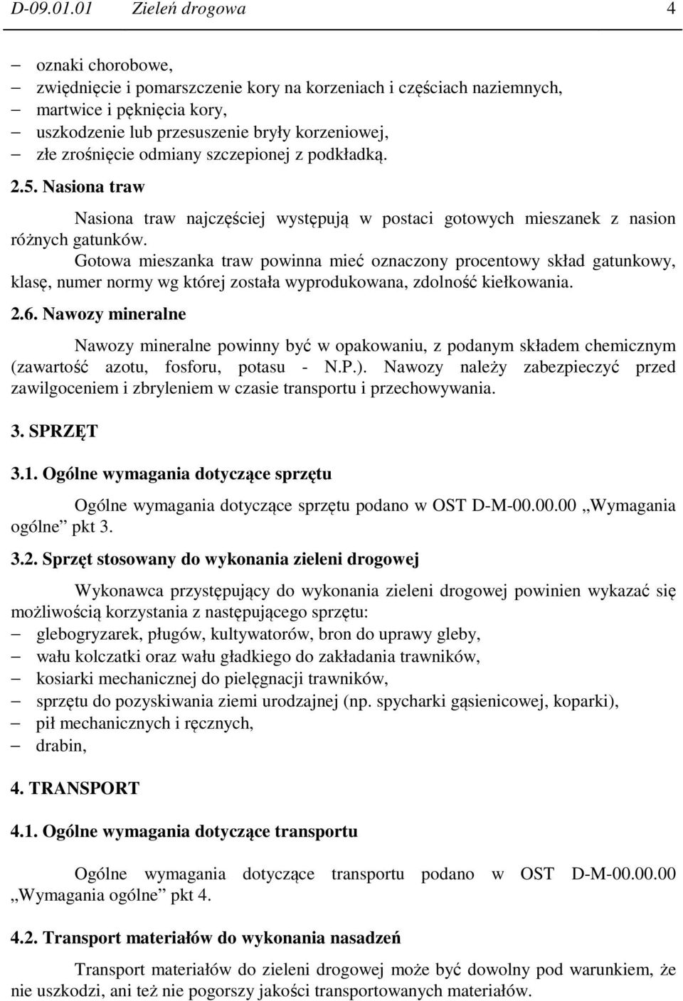 odmiany szczepionej z podkładką. 2.5. Nasiona traw Nasiona traw najczęściej występują w postaci gotowych mieszanek z nasion różnych gatunków.