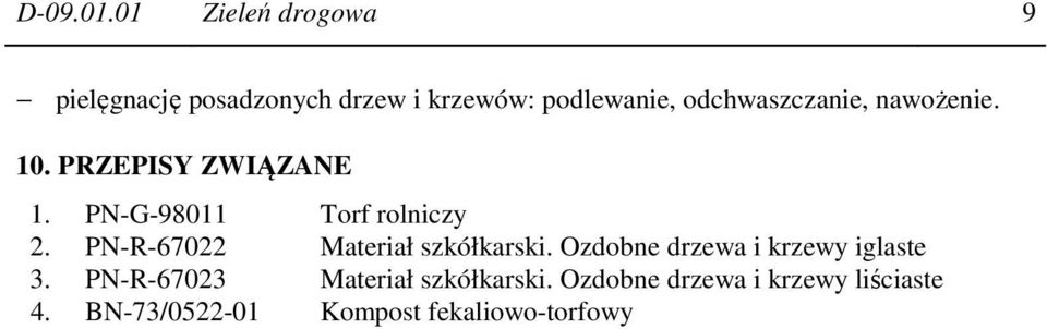 odchwaszczanie, nawożenie. 10. PRZEPISY ZWIĄZANE 1. PN-G-98011 Torf rolniczy 2.