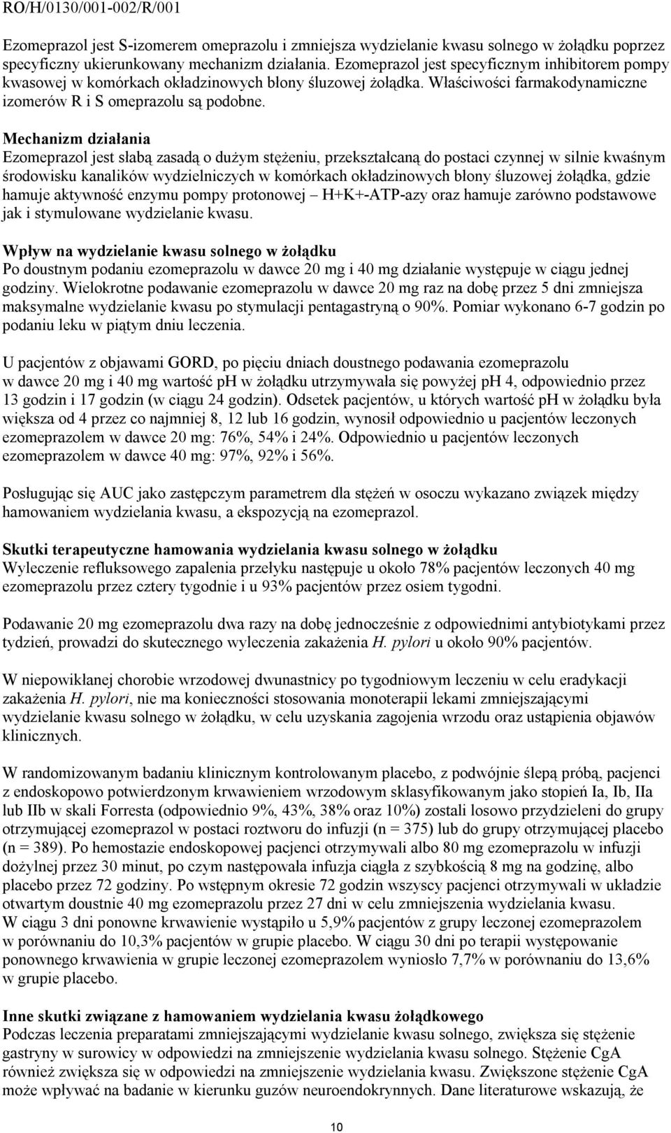 Mechanizm działania Ezomeprazol jest słabą zasadą o dużym stężeniu, przekształcaną do postaci czynnej w silnie kwaśnym środowisku kanalików wydzielniczych w komórkach okładzinowych błony śluzowej
