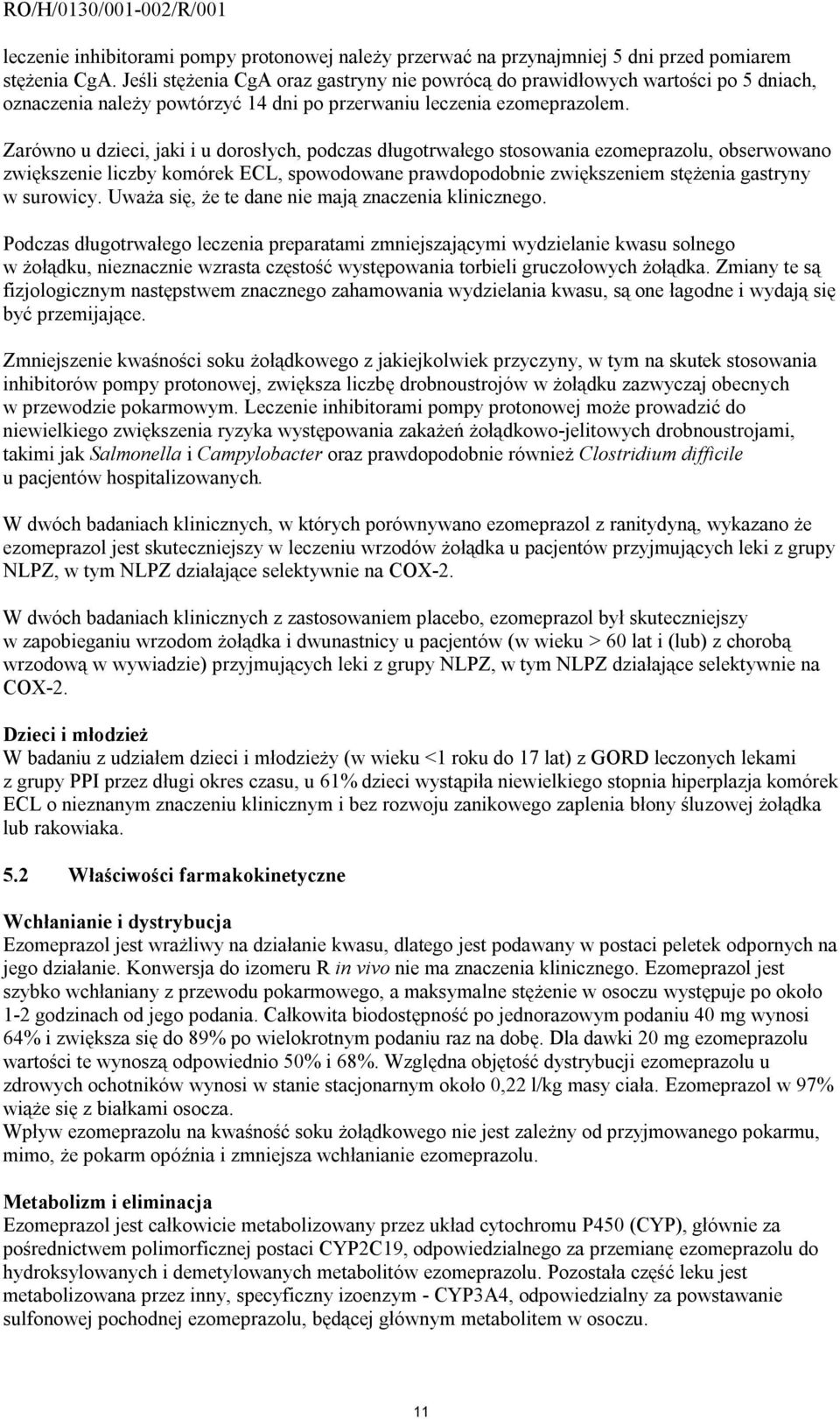 Zarówno u dzieci, jaki i u dorosłych, podczas długotrwałego stosowania ezomeprazolu, obserwowano zwiększenie liczby komórek ECL, spowodowane prawdopodobnie zwiększeniem stężenia gastryny w surowicy.