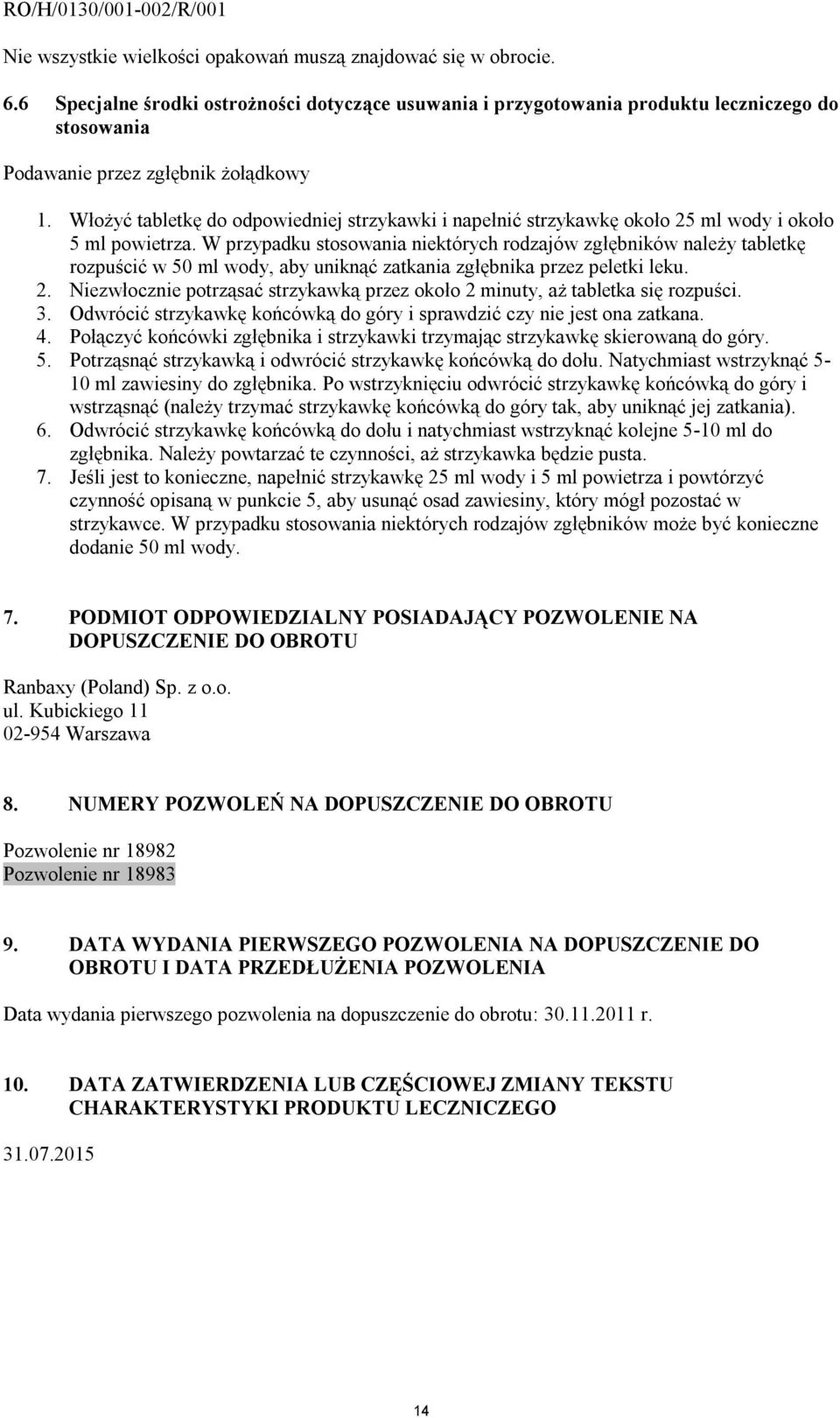 Włożyć tabletkę do odpowiedniej strzykawki i napełnić strzykawkę około 25 ml wody i około 5 ml powietrza.