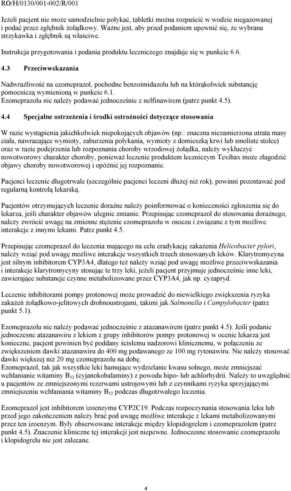 3 Przeciwwskazania Nadwrażliwość na ezomeprazol, pochodne benzoimidazolu lub na którąkolwiek substancję pomocniczą wymienioną w punkcie 6.1.
