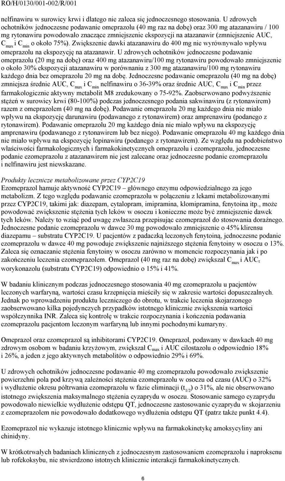 max i C min o około 75%). Zwiększenie dawki atazanawiru do 400 mg nie wyrównywało wpływu omeprazolu na ekspozycję na atazanawir.