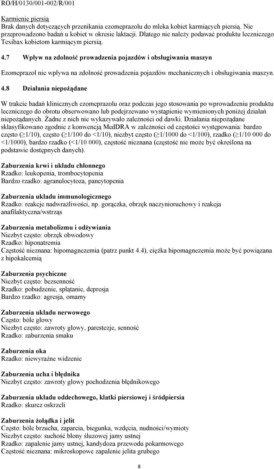 7 Wpływ na zdolność prowadzenia pojazdów i obsługiwania maszyn Ezomeprazol nie wpływa na zdolność prowadzenia pojazdów mechanicznych i obsługiwania maszyn. 4.
