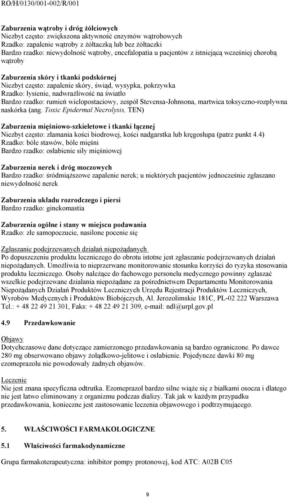 światło Bardzo rzadko: rumień wielopostaciowy, zespół Stevensa-Johnsona, martwica toksyczno-rozpływna naskórka (ang.