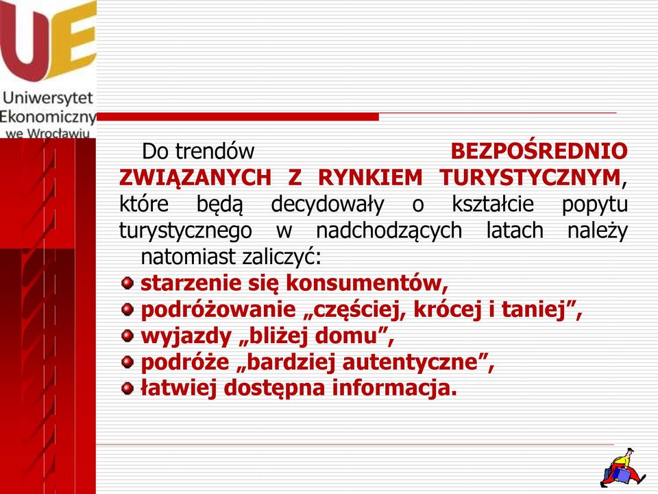 natomiast zaliczyć: starzenie się konsumentów, podróżowanie częściej, krócej
