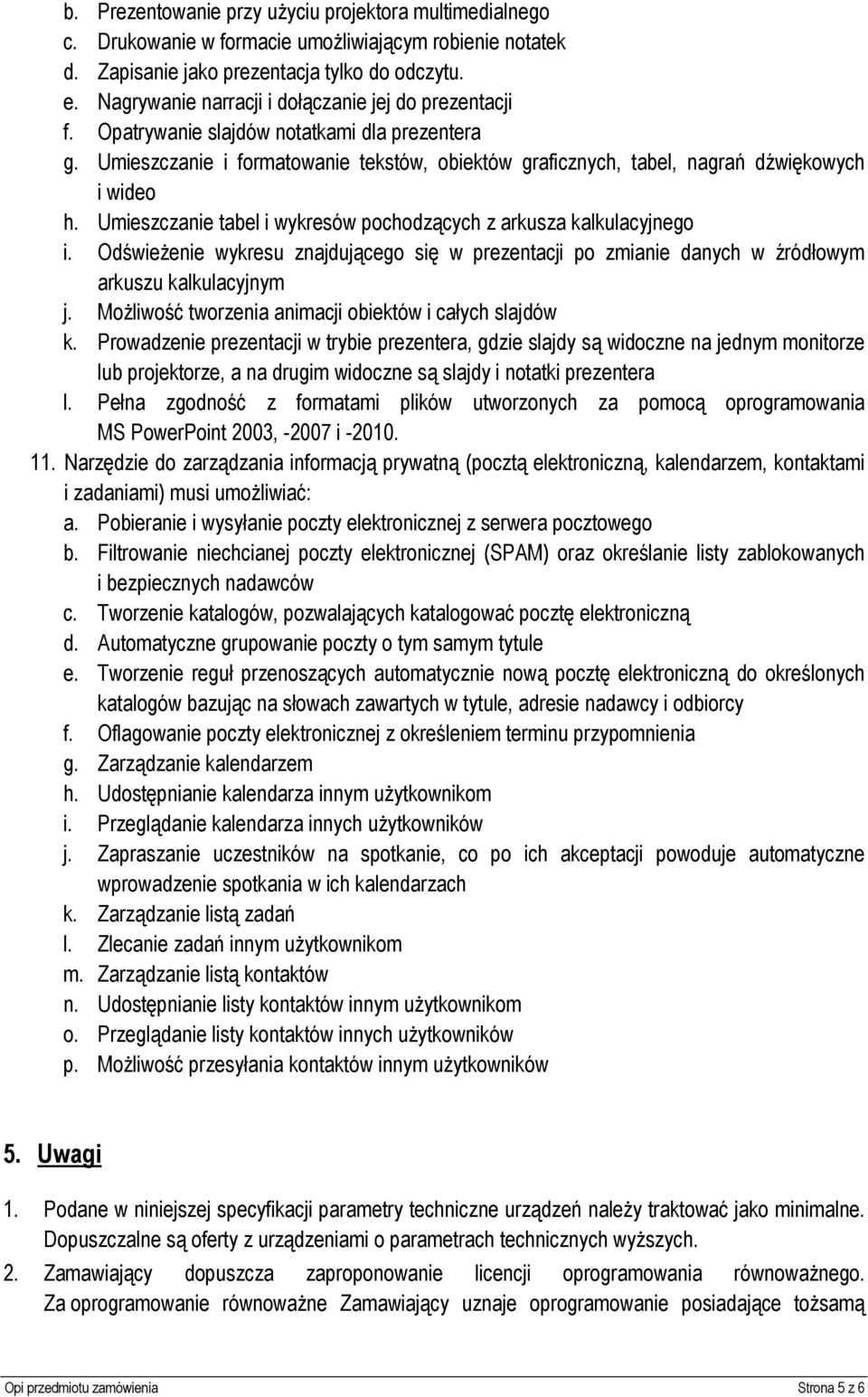 Umieszczanie tabel i wykresów pochodzących z arkusza kalkulacyjnego i. Odświeżenie wykresu znajdującego się w prezentacji po zmianie danych w źródłowym arkuszu kalkulacyjnym j.