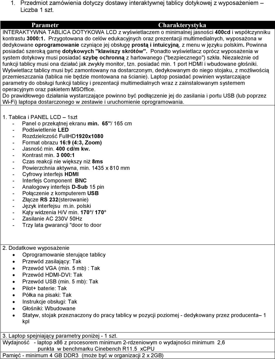 Przygotowana do celów edukacyjnych oraz prezentacji multimedialnych, wyposaŝona w dedykowane oprogramowanie czyniące jej obsługę prostą i intuicyjną, z menu w języku polskim.