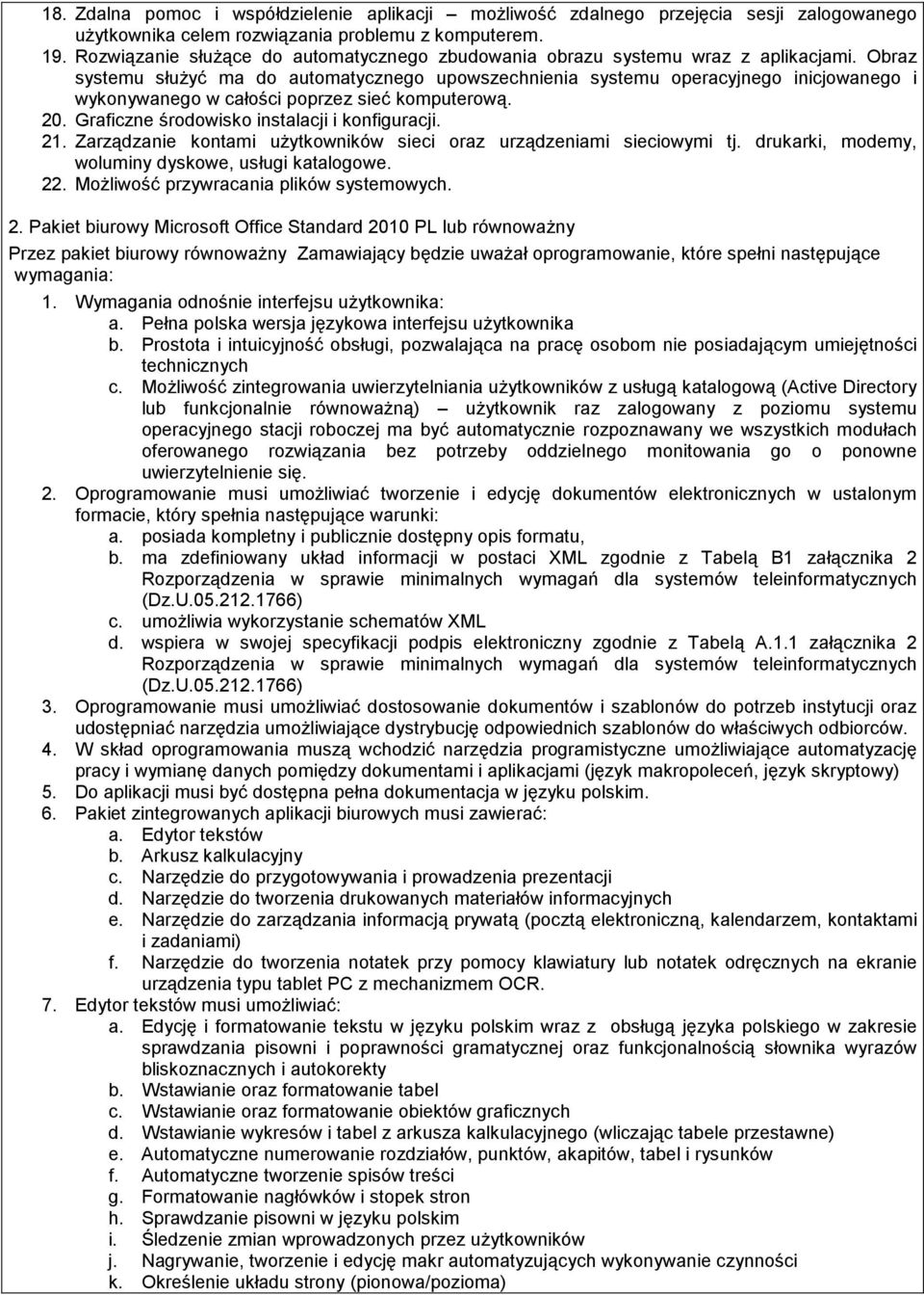 Obraz systemu słuŝyć ma do automatycznego upowszechnienia systemu operacyjnego inicjowanego i wykonywanego w całości poprzez sieć komputerową. 20. Graficzne środowisko instalacji i konfiguracji. 21.