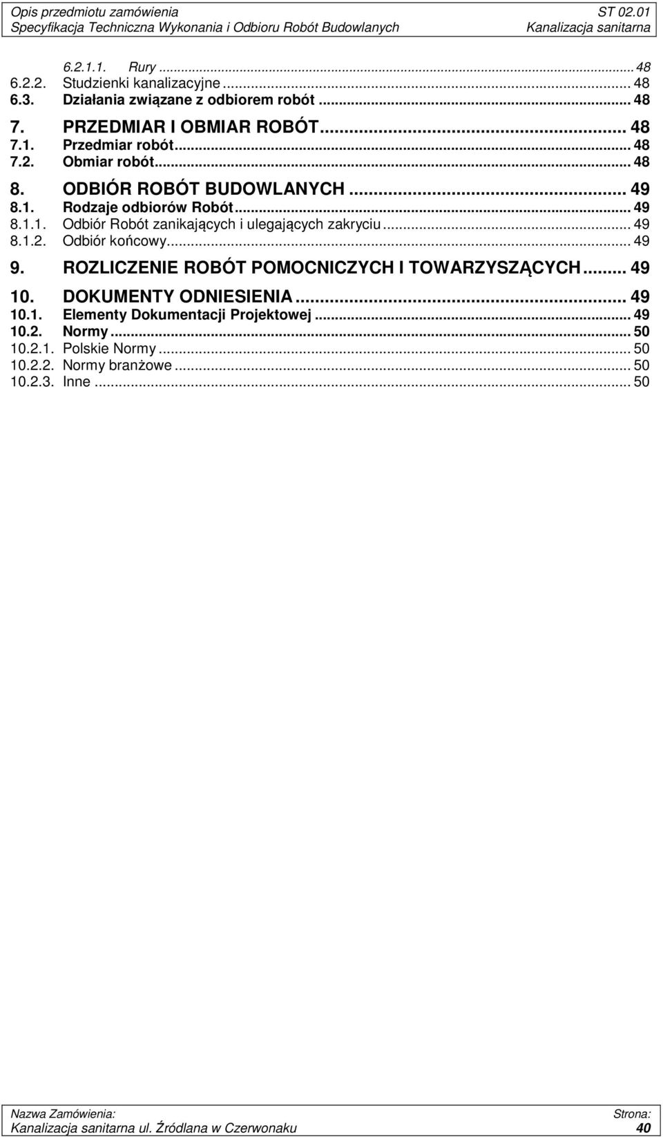 .. 49 8.1.2. Odbiór końcowy... 49 9. ROZLICZENIE ROBÓT POMOCNICZYCH I TOWARZYSZĄCYCH... 49 10. DOKUMENTY ODNIESIENIA... 49 10.1. Elementy Dokumentacji Projektowej.
