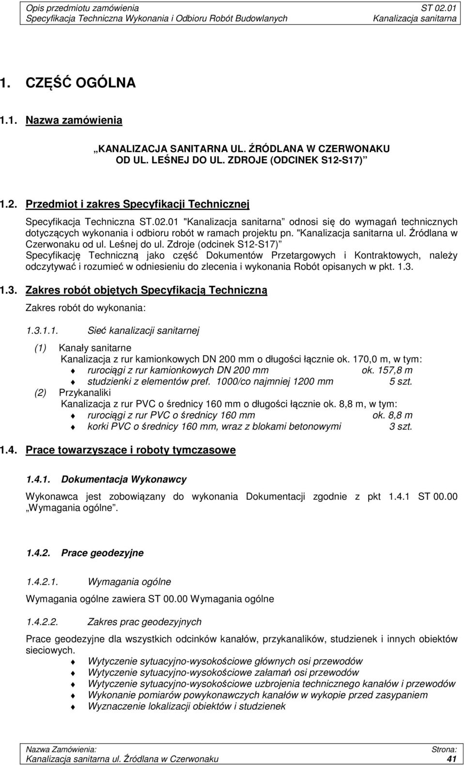 Zdroje (odcinek S12-S17) Specyfikację Techniczną jako część Dokumentów Przetargowych i Kontraktowych, należy odczytywać i rozumieć w odniesieniu do zlecenia i wykonania Robót opisanych w pkt. 1.3.