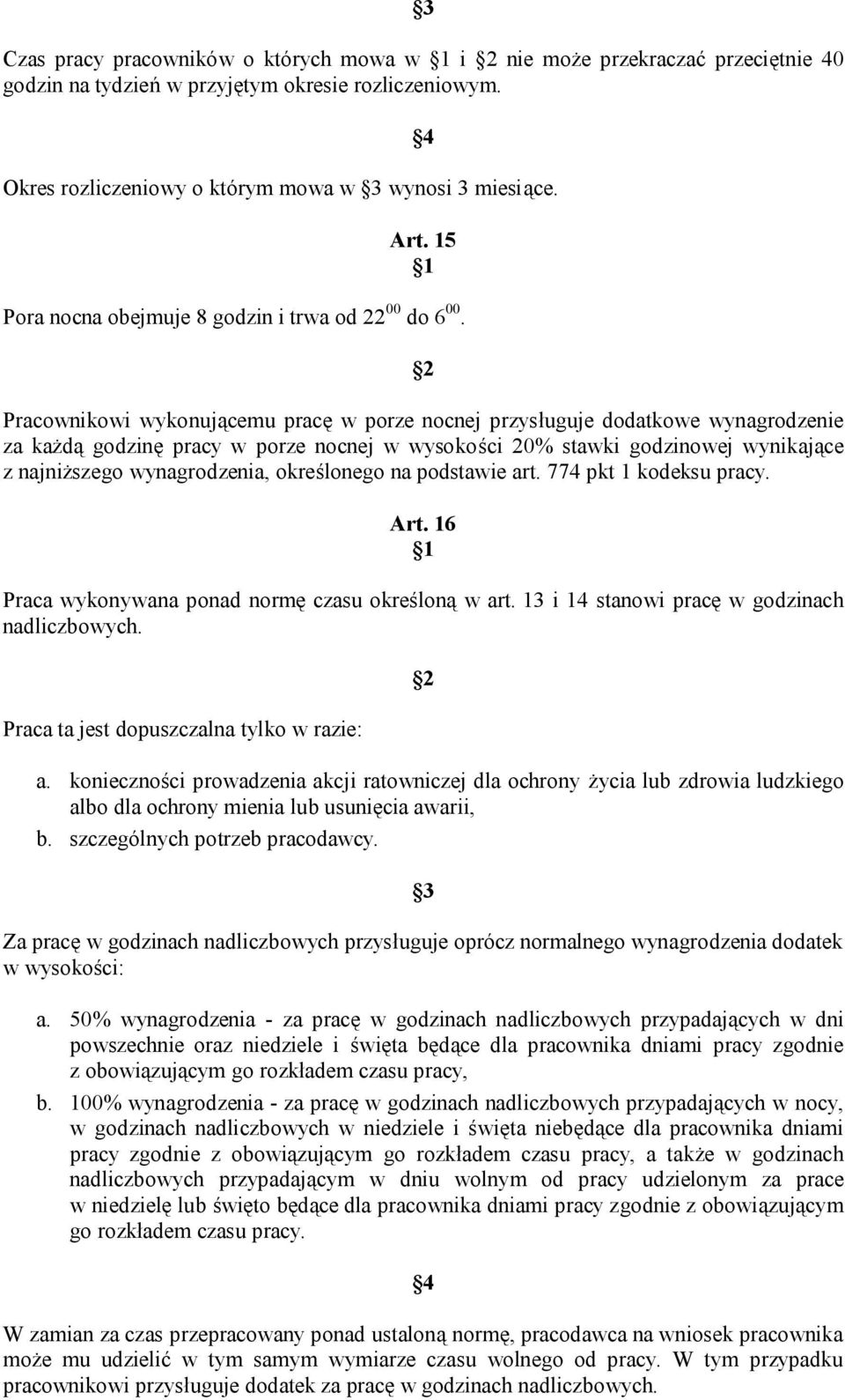 Pracownikowi wykonującemu pracę w porze nocnej przysługuje dodatkowe wynagrodzenie za każdą godzinę pracy w porze nocnej w wysokości 20% stawki godzinowej wynikające z najniższego wynagrodzenia,