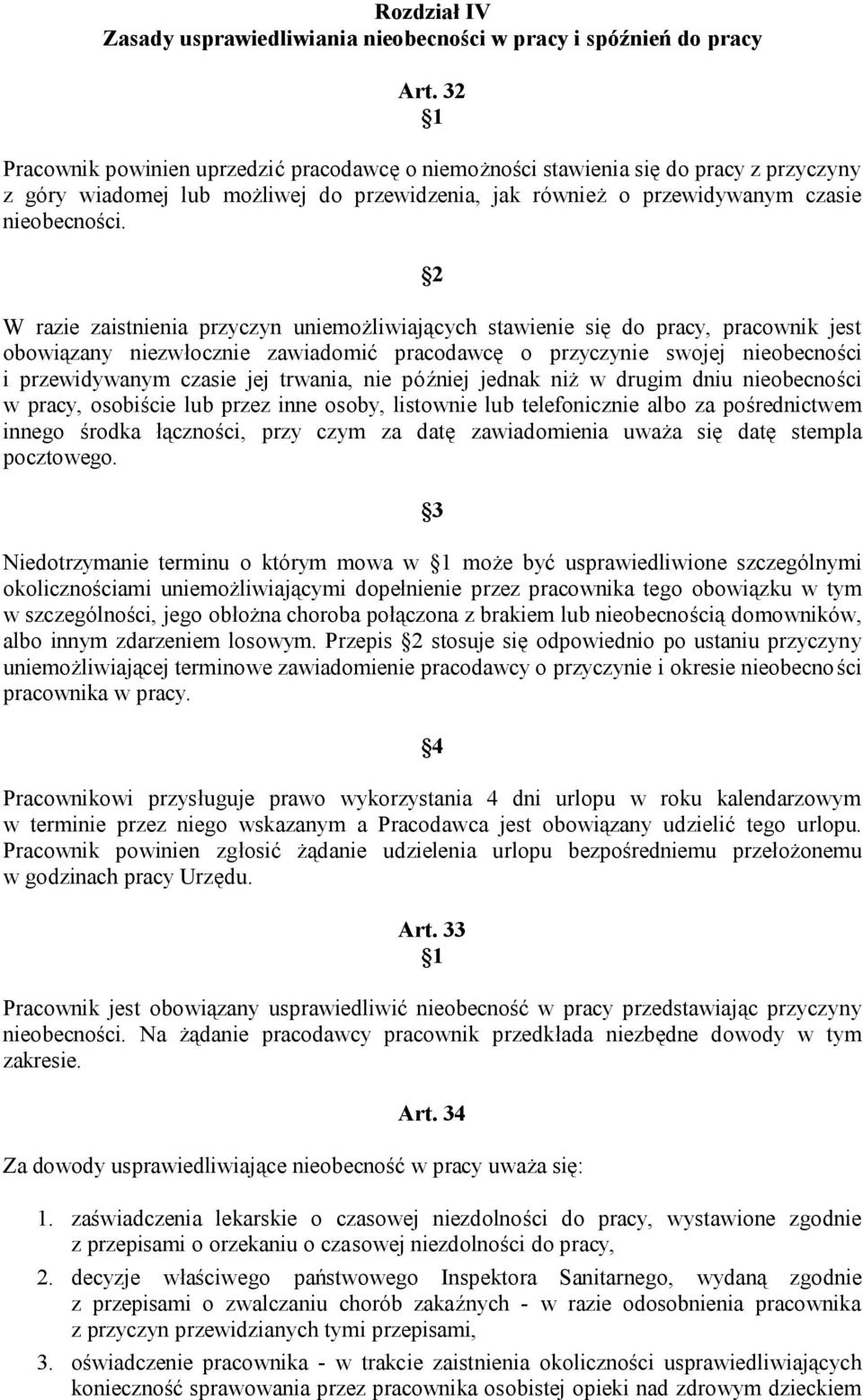 W razie zaistnienia przyczyn uniemożliwiających stawienie się do pracy, pracownik jest obowiązany niezwłocznie zawiadomić pracodawcę o przyczynie swojej nieobecności i przewidywanym czasie jej