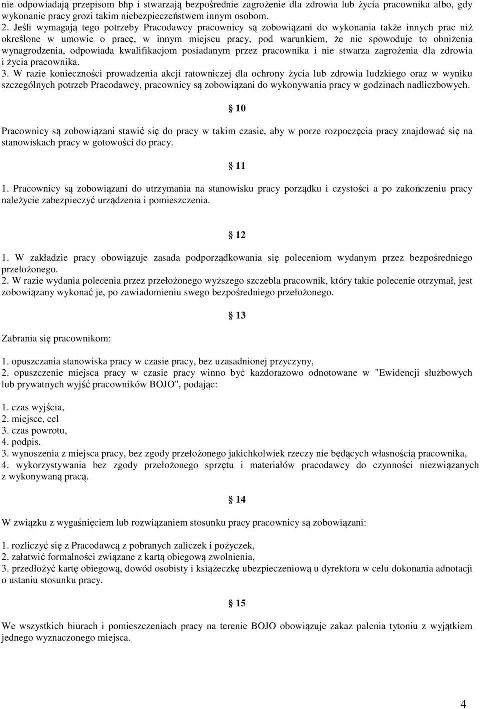 wynagrodzenia, odpowiada kwalifikacjom posiadanym przez pracownika i nie stwarza zagrożenia dla zdrowia i życia pracownika. 3.