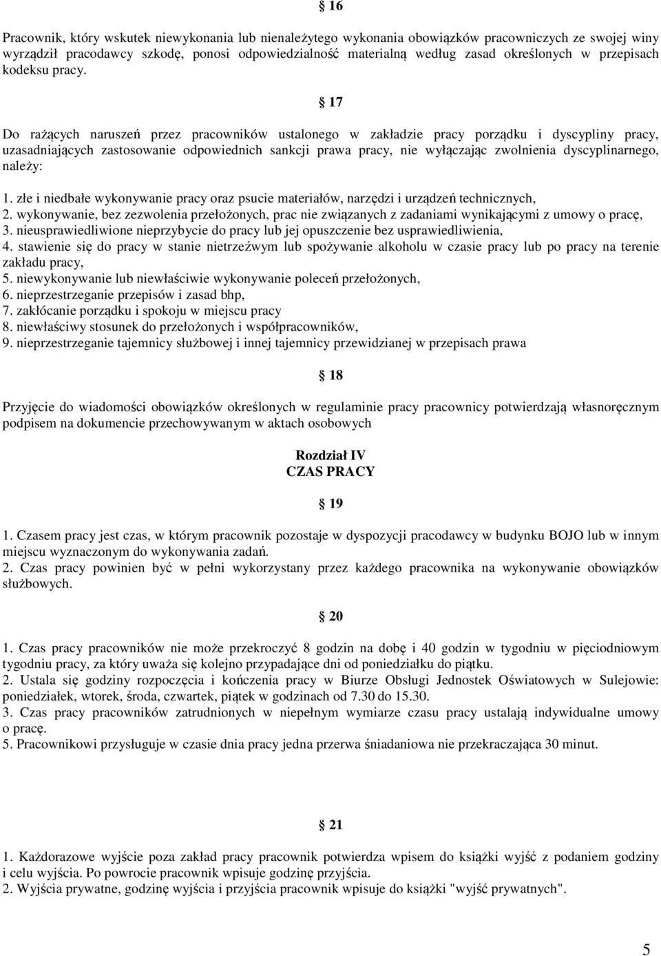 17 Do rażących naruszeń przez pracowników ustalonego w zakładzie pracy porządku i dyscypliny pracy, uzasadniających zastosowanie odpowiednich sankcji prawa pracy, nie wyłączając zwolnienia