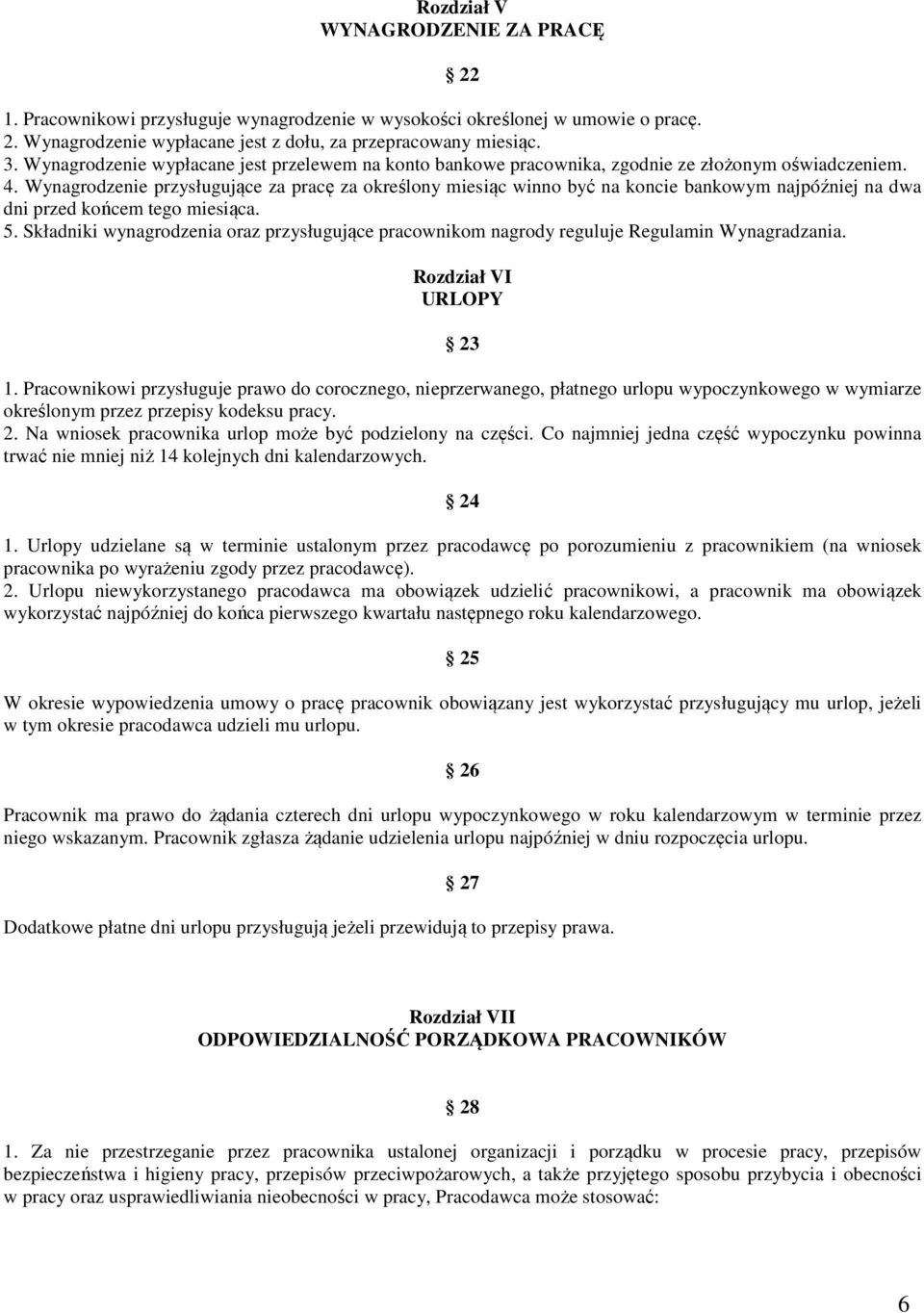 Wynagrodzenie przysługujące za pracę za określony miesiąc winno być na koncie bankowym najpóźniej na dwa dni przed końcem tego miesiąca. 5.