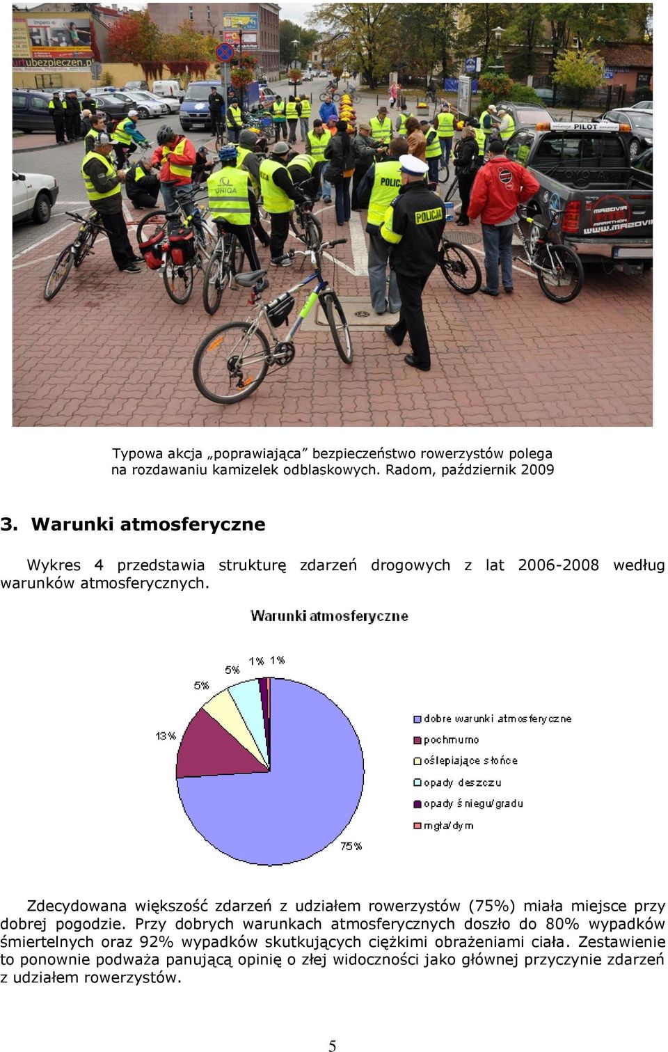 Zdecydowana większość zdarzeń z udziałem rowerzystów (75%) miała miejsce przy dobrej pogodzie.