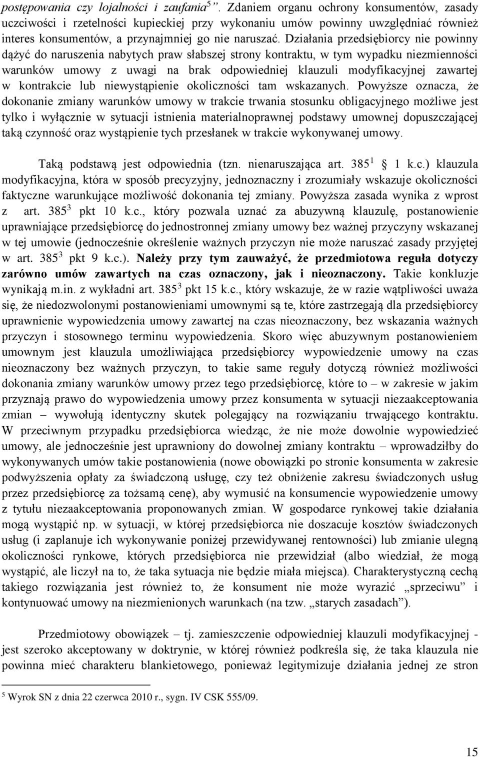 Działania przedsiębiorcy nie powinny dążyć do naruszenia nabytych praw słabszej strony kontraktu, w tym wypadku niezmienności warunków umowy z uwagi na brak odpowiedniej klauzuli modyfikacyjnej