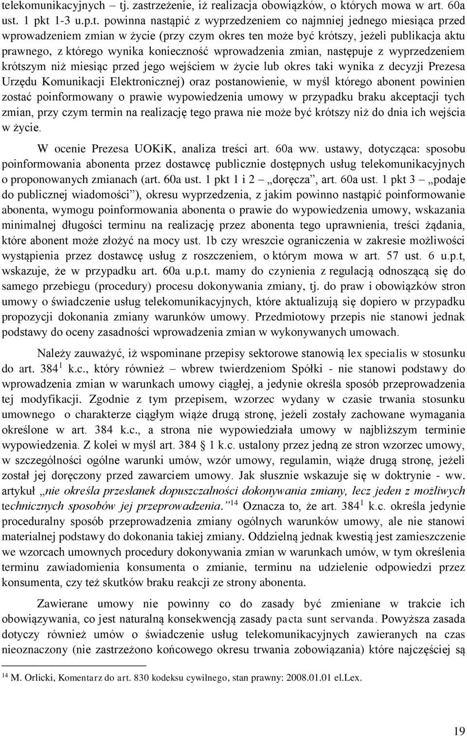 życie lub okres taki wynika z decyzji Prezesa Urzędu Komunikacji Elektronicznej) oraz postanowienie, w myśl którego abonent powinien zostać poinformowany o prawie wypowiedzenia umowy w przypadku