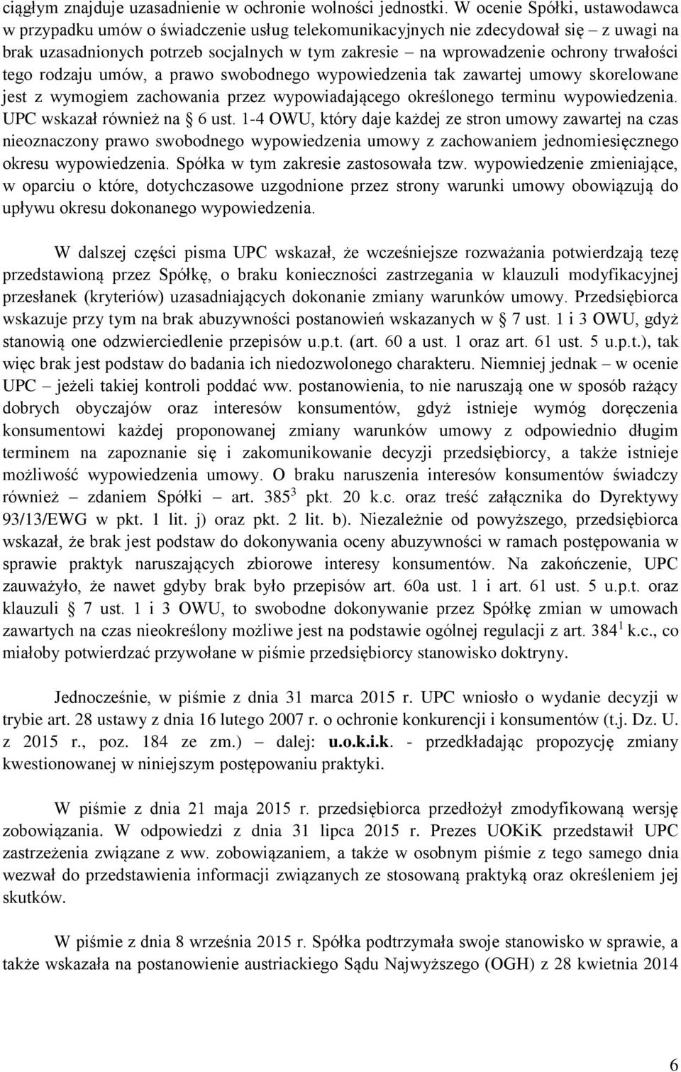 trwałości tego rodzaju umów, a prawo swobodnego wypowiedzenia tak zawartej umowy skorelowane jest z wymogiem zachowania przez wypowiadającego określonego terminu wypowiedzenia.