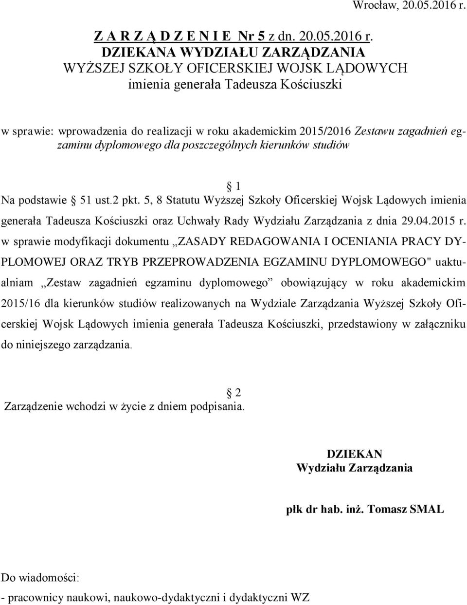 DZIEKANA WYDZIAŁU ZARZĄDZANIA WYŻSZEJ SZKOŁY OFICERSKIEJ WOJSK LĄDOWYCH imienia generała Tadeusza Kościuszki w sprawie: wprowadzenia do realizacji w roku akademickim 2015/2016 Zestawu zagadnień
