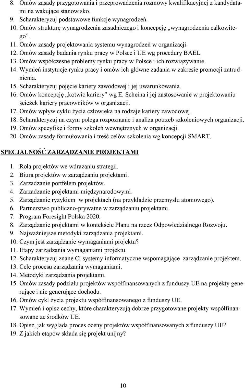 Omów zasady badania rynku pracy w Polsce i UE wg procedury BAEL. 13. Omów współczesne problemy rynku pracy w Polsce i ich rozwiązywanie. 14.