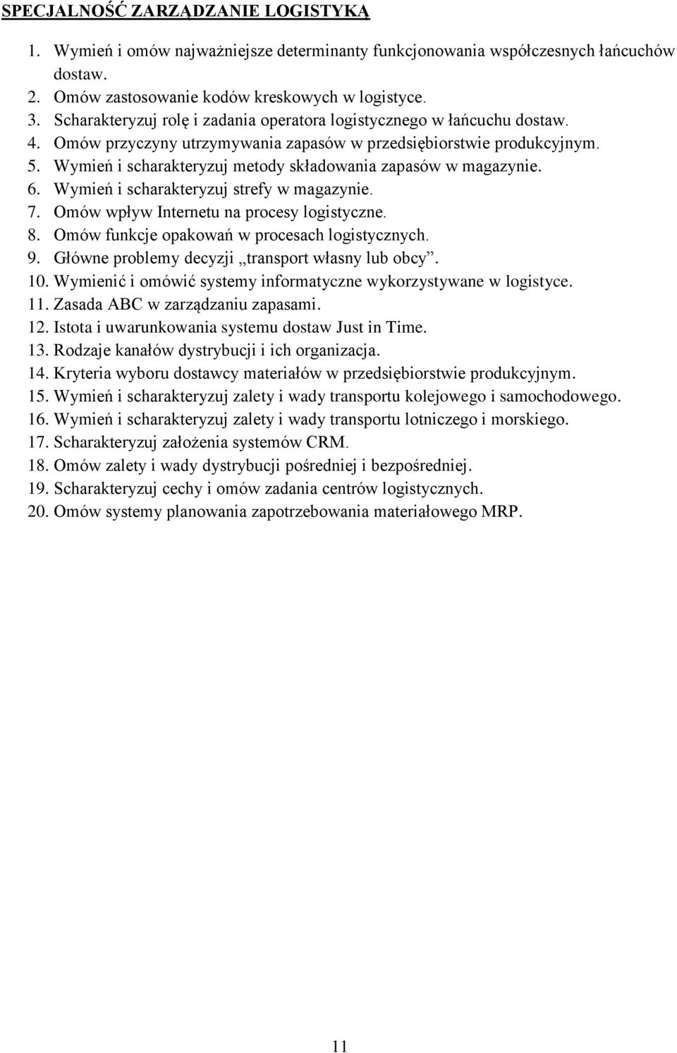 Wymień i scharakteryzuj metody składowania zapasów w magazynie. 6. Wymień i scharakteryzuj strefy w magazynie. 7. Omów wpływ Internetu na procesy logistyczne. 8.