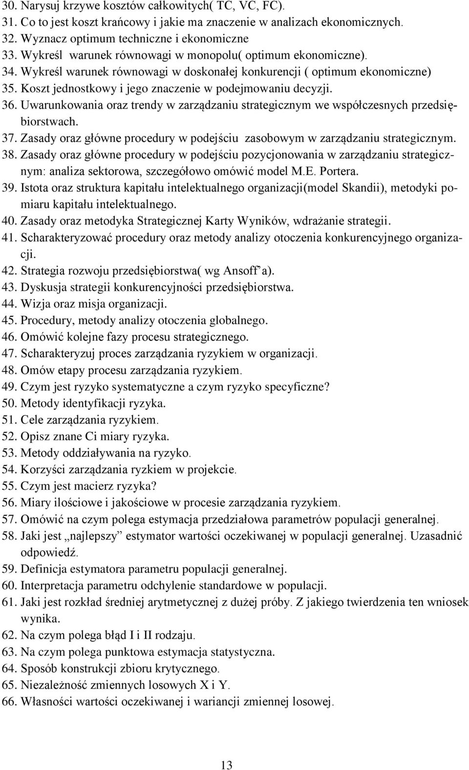36. Uwarunkowania oraz trendy w zarządzaniu strategicznym we współczesnych przedsiębiorstwach. 37. Zasady oraz główne procedury w podejściu zasobowym w zarządzaniu strategicznym. 38.