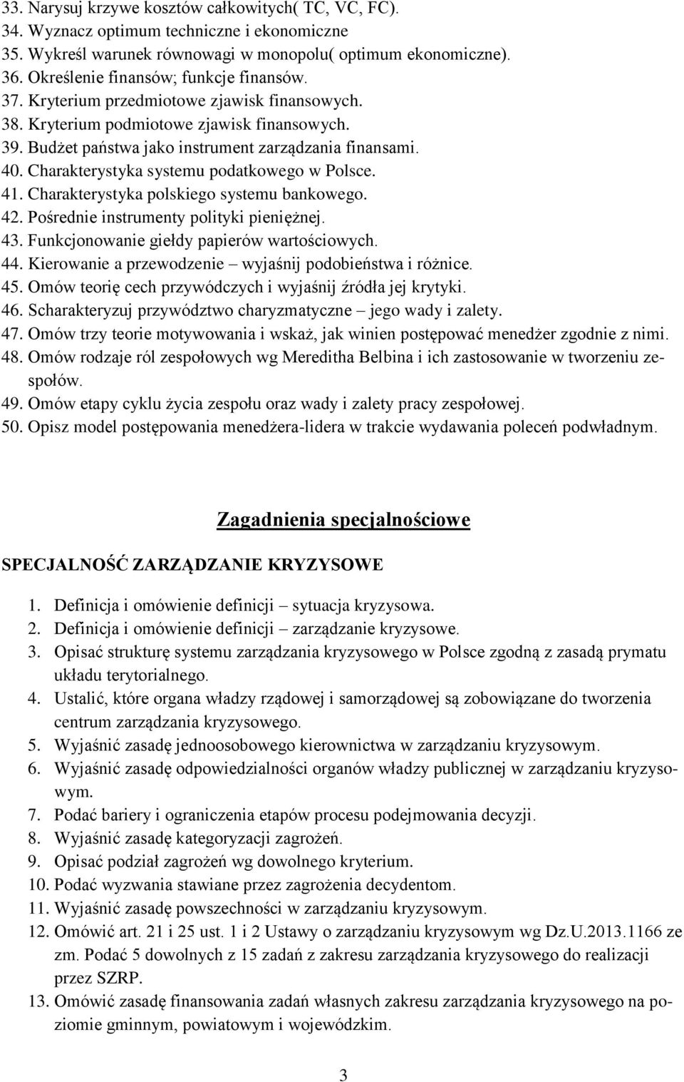 Charakterystyka systemu podatkowego w Polsce. 41. Charakterystyka polskiego systemu bankowego. 42. Pośrednie instrumenty polityki pieniężnej. 43. Funkcjonowanie giełdy papierów wartościowych. 44.