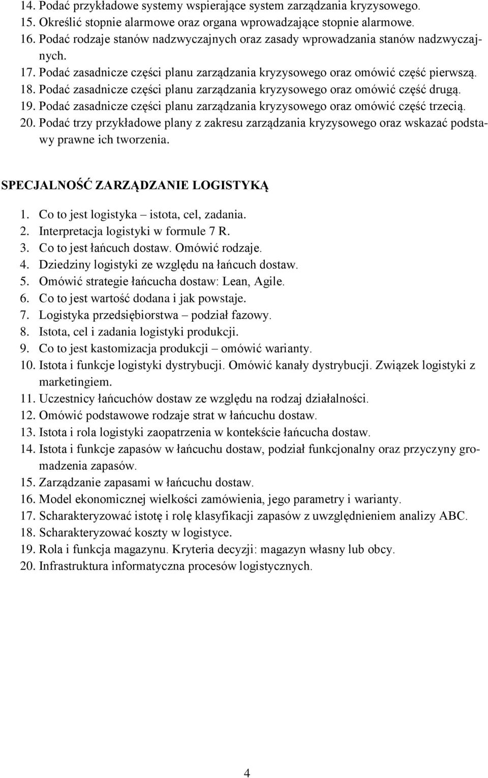 Podać zasadnicze części planu zarządzania kryzysowego oraz omówić część drugą. 19. Podać zasadnicze części planu zarządzania kryzysowego oraz omówić część trzecią. 20.