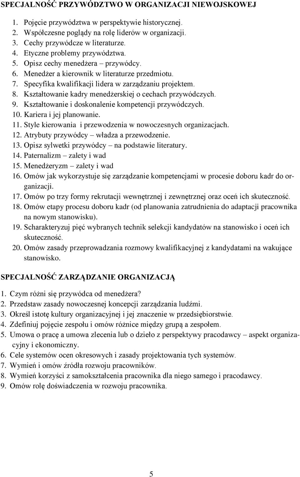 Kształtowanie kadry menedżerskiej o cechach przywódczych. 9. Kształtowanie i doskonalenie kompetencji przywódczych. 10. Kariera i jej planowanie. 11.