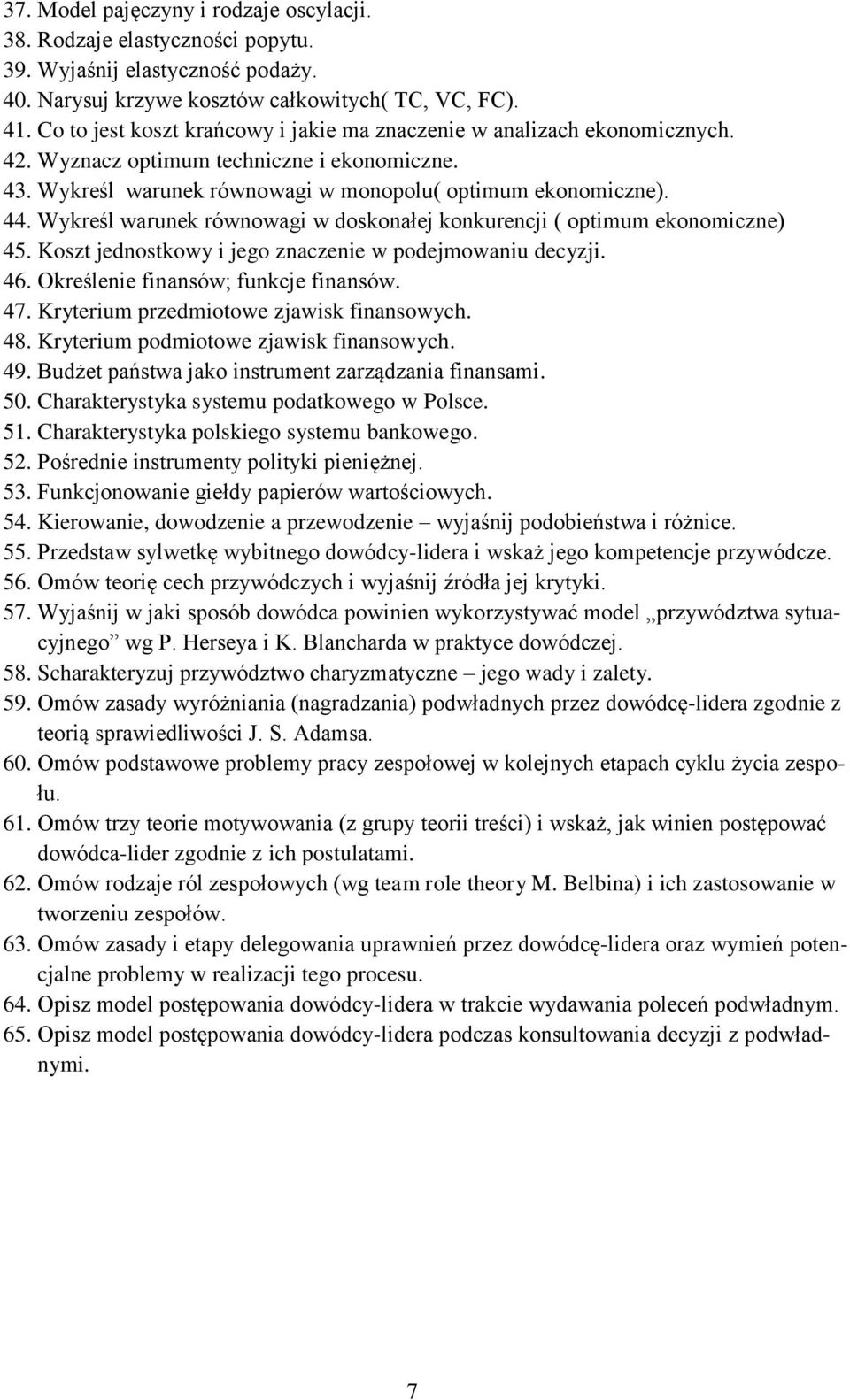 Wykreśl warunek równowagi w doskonałej konkurencji ( optimum ekonomiczne) 45. Koszt jednostkowy i jego znaczenie w podejmowaniu decyzji. 46. Określenie finansów; funkcje finansów. 47.