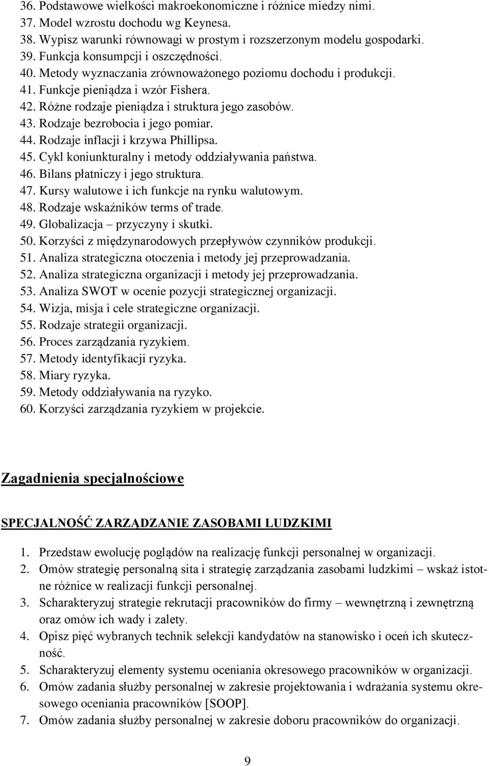 Rodzaje bezrobocia i jego pomiar. 44. Rodzaje inflacji i krzywa Phillipsa. 45. Cykl koniunkturalny i metody oddziaływania państwa. 46. Bilans płatniczy i jego struktura. 47.