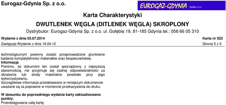 Informacja Pomimo, że dokument ten został sporządzony z najwyższą starannością, nie przyjmuje się żadnej odpowiedzialności za obrażenia lub