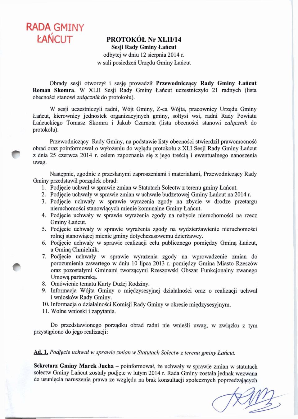 W XLII Sesji Rady Gminy Łańcut uczestniczyło 21 radnych (lista obecności stanowi załącznik do protokołu).