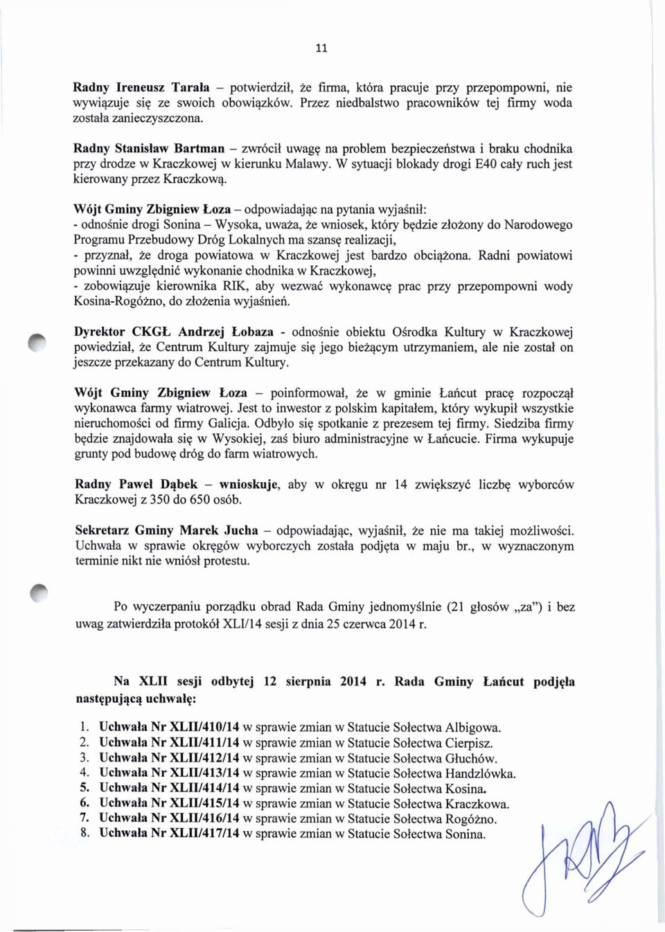 Wójt Gminy Zbigniew Łoza - odpowiadając na pytania wyjaśnił: - odnośnie drogi Sonina - Wysoka, uważa, że wniosek, który będzie złożony do Narodowego Programu Przebudowy Dróg Lokalnych ma szansę