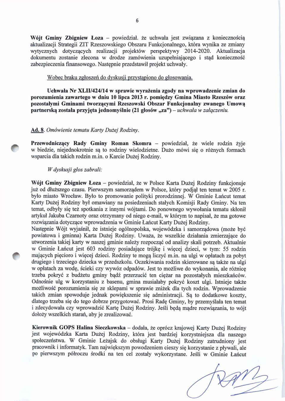 Następnie przedstawił projekt uchwały. Wobec braku zgłoszeń do dyskusji przystąpiono do głosowania.