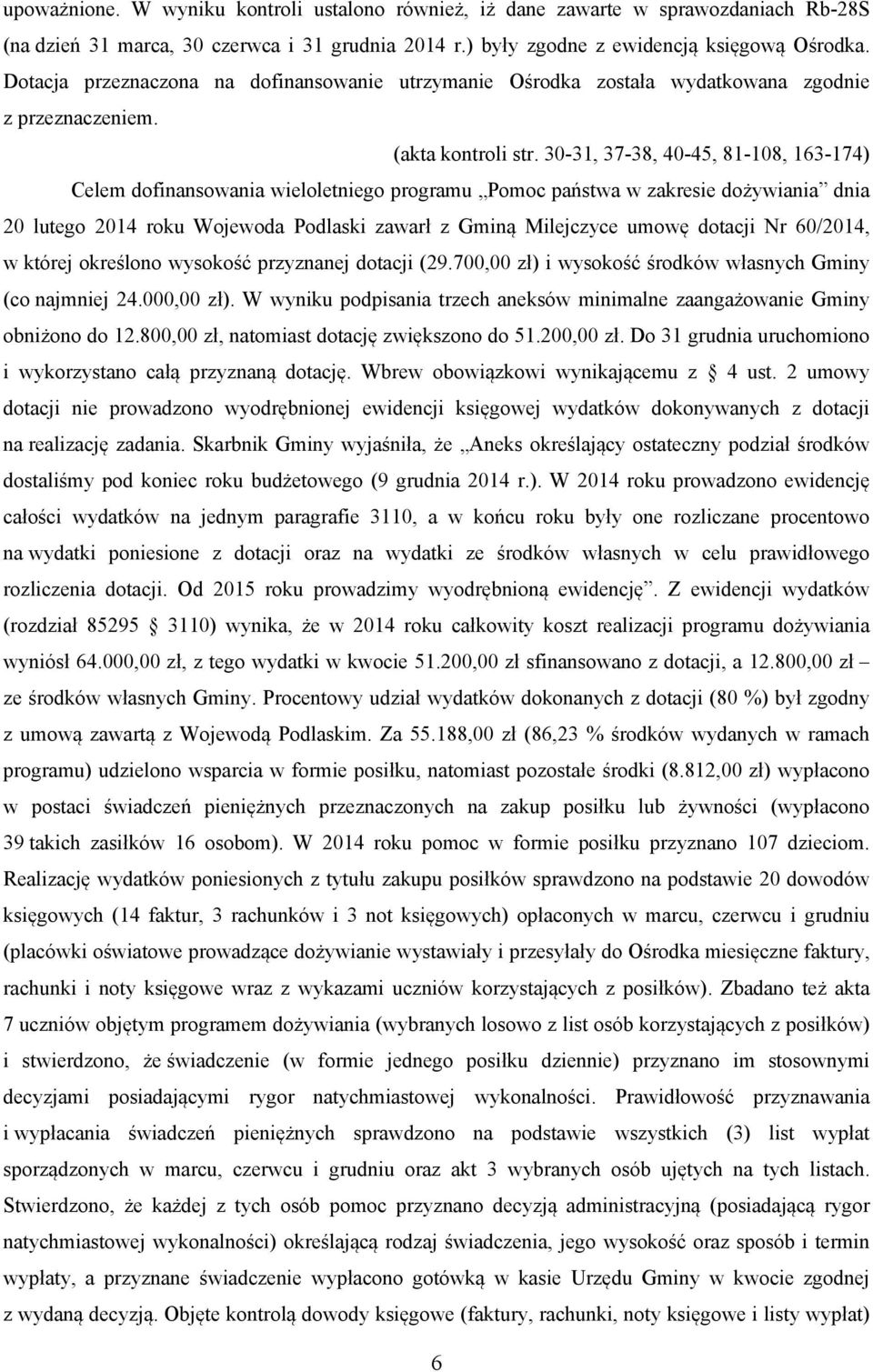 30-31, 37-38, 40-45, 81-108, 163-174) Celem dofinansowania wieloletniego programu Pomoc państwa w zakresie dożywiania dnia 20 lutego 2014 roku Wojewoda Podlaski zawarł z Gminą Milejczyce umowę