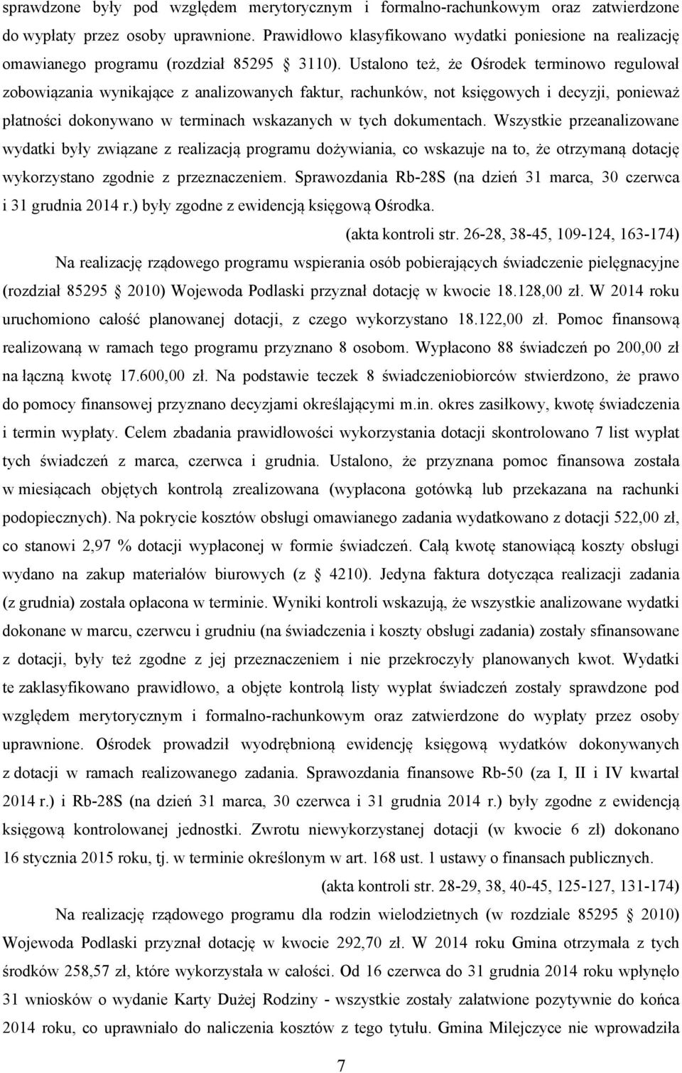 Ustalono też, że Ośrodek terminowo regulował zobowiązania wynikające z analizowanych faktur, rachunków, not księgowych i decyzji, ponieważ płatności dokonywano w terminach wskazanych w tych