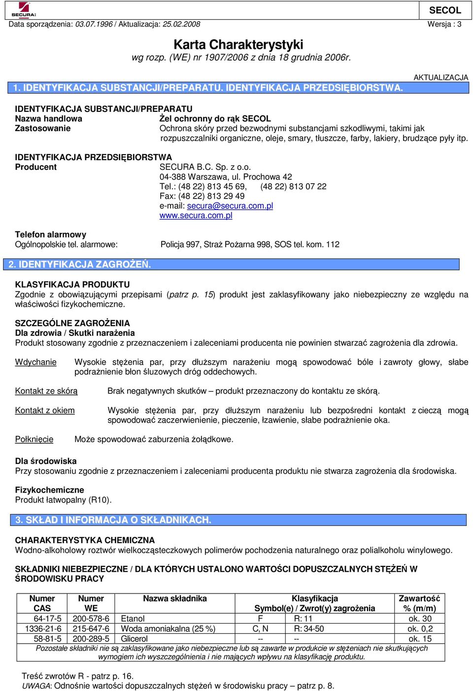 oleje, smary, tłuszcze, farby, lakiery, brudzce pyły itp. IDENTYFIKACJA PRZEDSIBIORSTWA Producent SECURA B.C. Sp. z o.o. 04-388 Warszawa, ul. Prochowa 42 Tel.