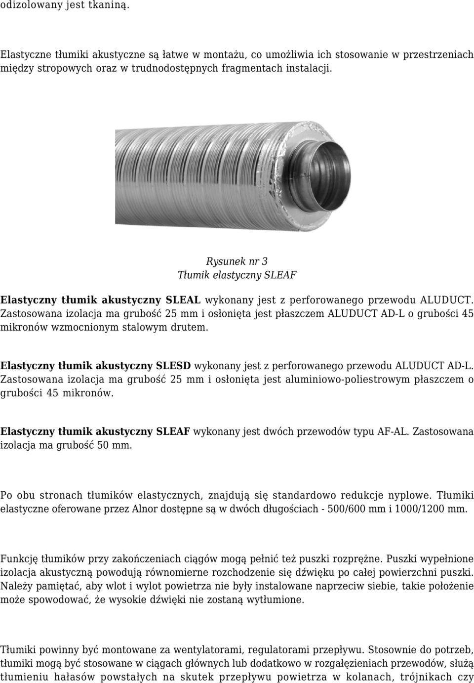 Zastosowana izolacja ma grubość 25 mm i osłonięta jest płaszczem ALUDUCT AD-L o grubości 45 mikronów wzmocnionym stalowym drutem.