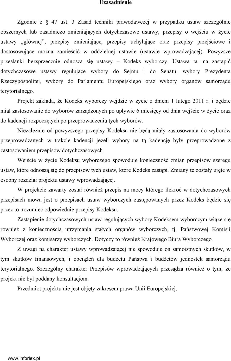 uchylające oraz przepisy przejściowe i dostosowujące można zamieścić w oddzielnej ustawie (ustawie wprowadzającej). Powyższe przesłanki bezsprzecznie odnoszą się ustawy Kodeks wyborczy.