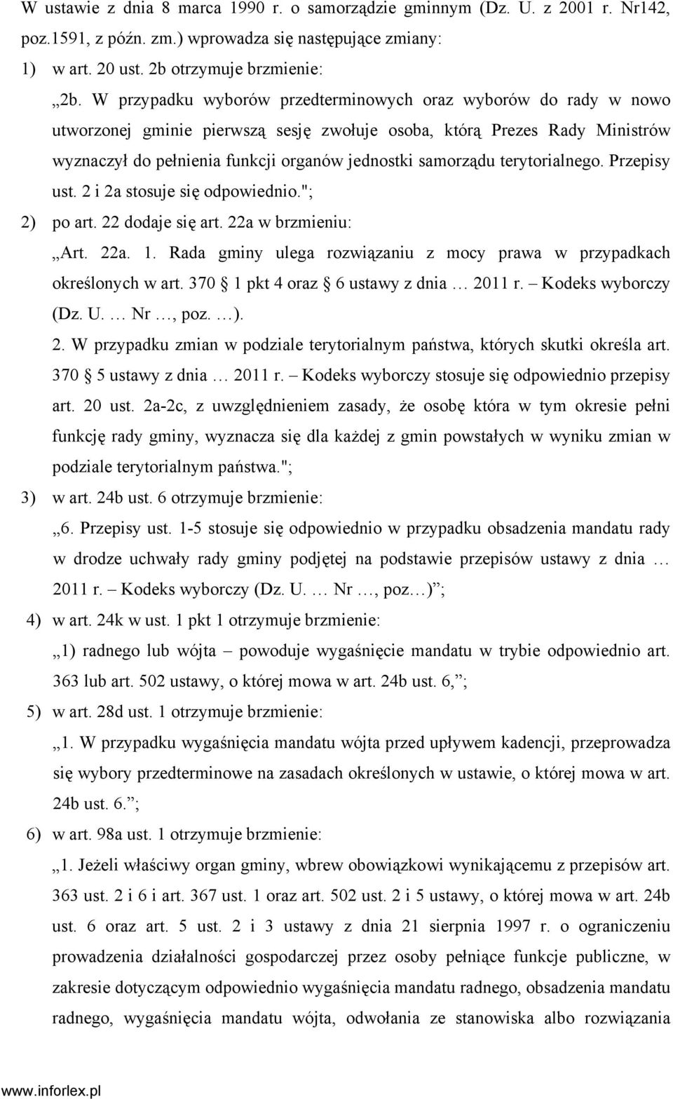 terytorialnego. Przepisy ust. 2 i 2a stosuje się odpowiednio."; 2) po art. 22 dodaje się art. 22a w brzmieniu: Art. 22a. 1. Rada gminy ulega rozwiązaniu z mocy prawa w przypadkach określonych w art.