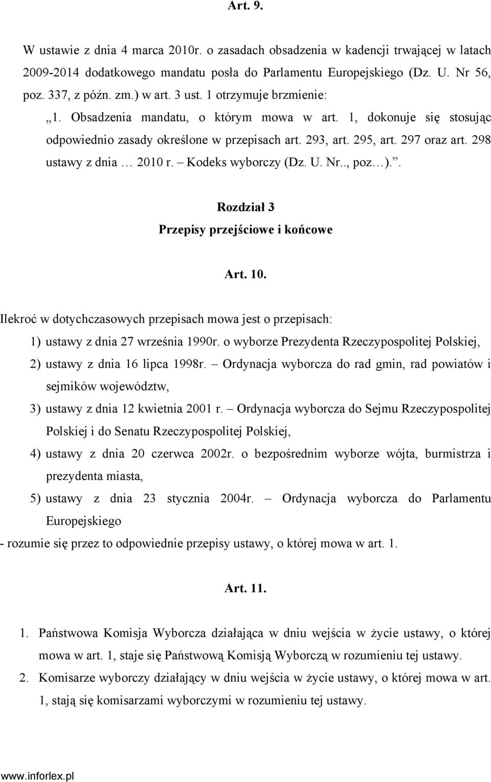 298 ustawy z dnia 2010 r. Kodeks wyborczy (Dz. U. Nr.., poz ).. Rozdział 3 Przepisy przejściowe i końcowe Art. 10.