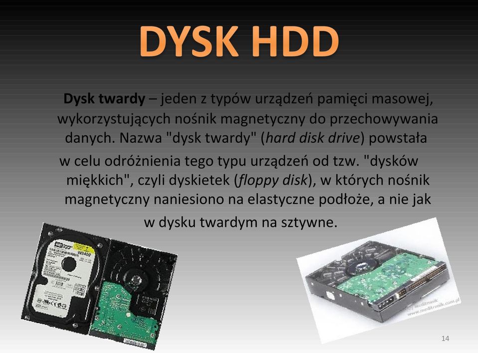 Nazwa "dysk twardy" (hard disk drive) powstała w celu odróżnienia tego typu urządzeń od