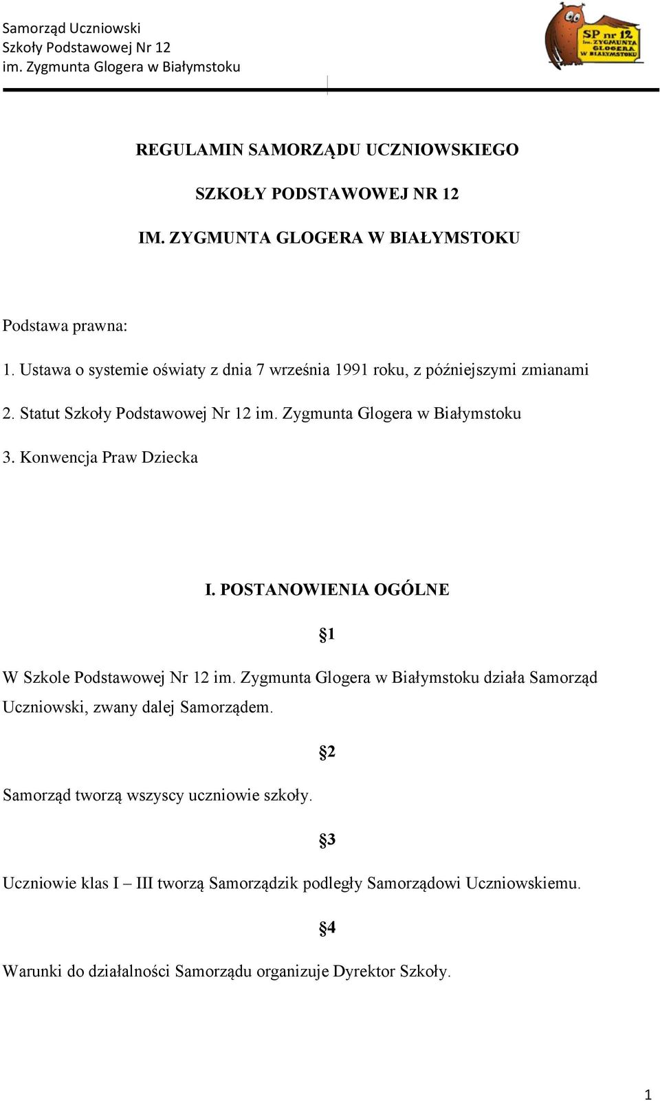 POSTANOWIENIA OGÓLNE 1 W Szkole Podstawowej Nr 12 działa Samorząd Uczniowski, zwany dalej Samorządem.