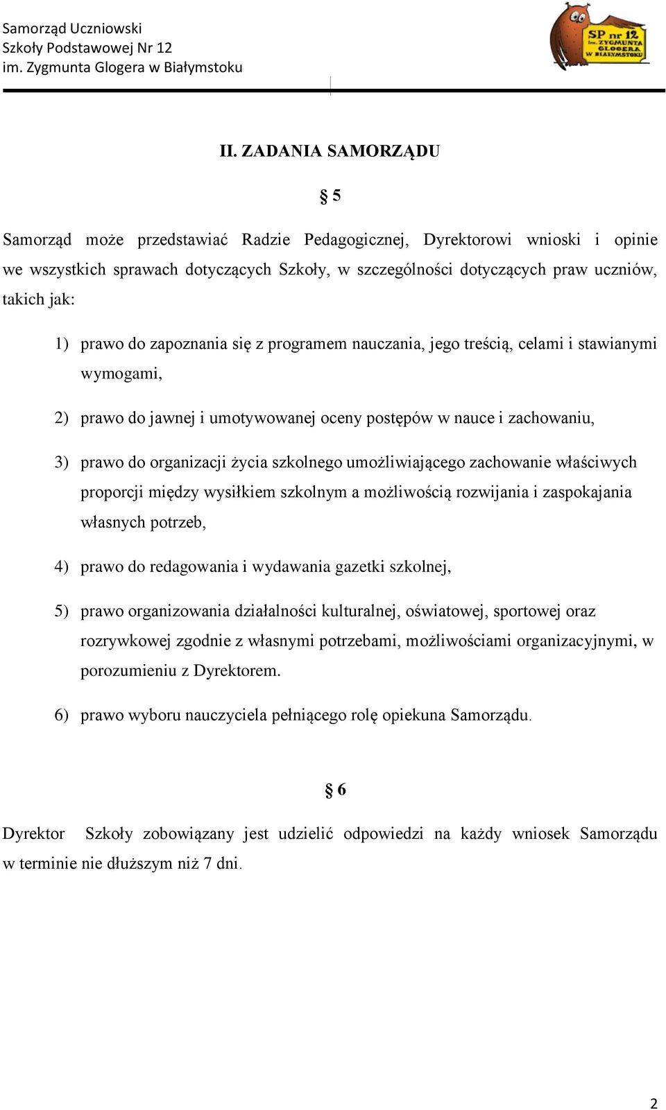 szkolnego umożliwiającego zachowanie właściwych proporcji między wysiłkiem szkolnym a możliwością rozwijania i zaspokajania własnych potrzeb, 4) prawo do redagowania i wydawania gazetki szkolnej, 5)